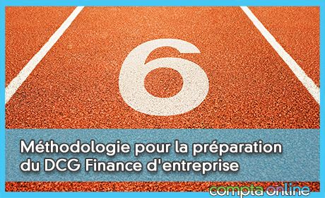 Conseils de mthodologie pour la prparation du DCG Finance d'entreprise UE6