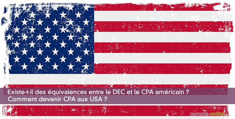 Existe-t-il des équivalences entre le DEC et le CPA américain ? Comment devenir CPA aux USA ?