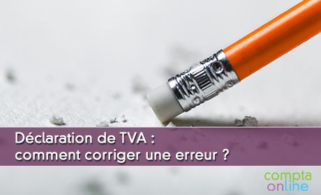 Dclaration de TVA : comment corriger une erreur ?