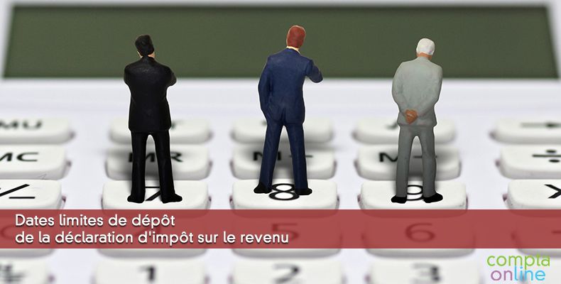 Dates limites de dépôt de la déclaration d'impôt sur le revenu