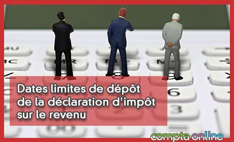 Dates limites de dpt de la dclaration d'impt sur le revenu