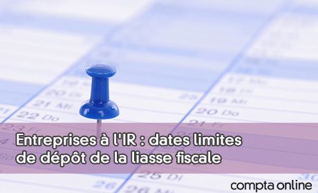 Entreprises l'IR : dates limites de dpt de la liasse fiscale