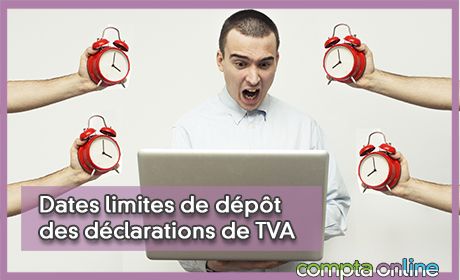 Dates limites de dépôt des déclarations de TVA