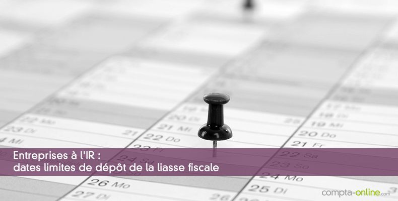 Entreprises à l'IR : dates limites de dépôt de la liasse fiscale