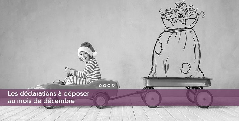 Les déclarations à déposer au mois de décembre