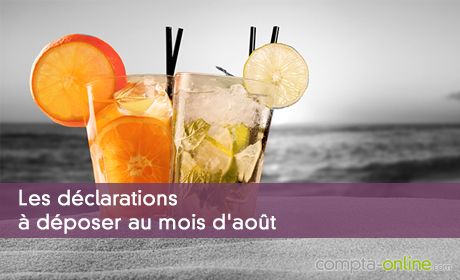Les déclarations à déposer au mois d'août
