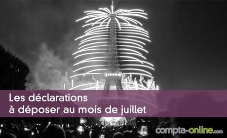 Les déclarations à déposer au mois de juillet