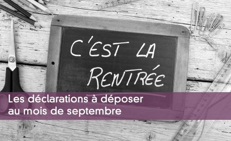Les déclarations à déposer au mois de septembre