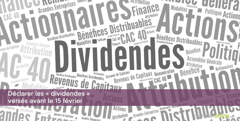 Déclarer les « dividendes » versés avant le 15 février