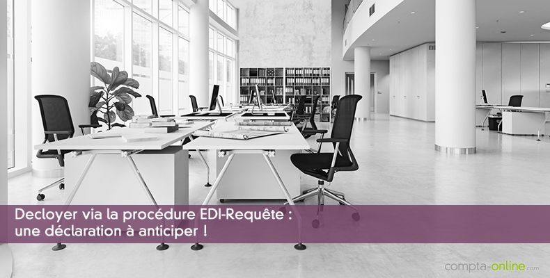 Decloyer via la procédure EDI-Requête : une déclaration à anticiper !
