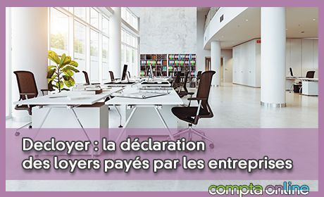 Decloyer : la dclaration des loyers pays par les entreprises  effectuer avant le 18 mai