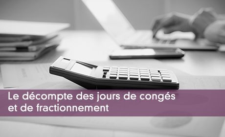 Le décompte des jours de congés et de fractionnement