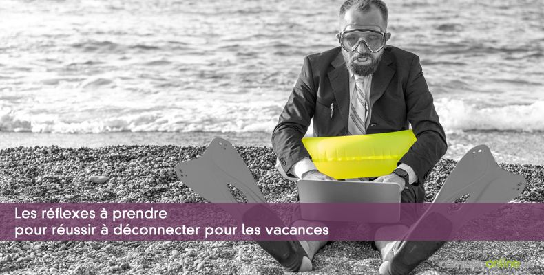 Les réflexes à prendre pour réussir à déconnecter pour les vacances