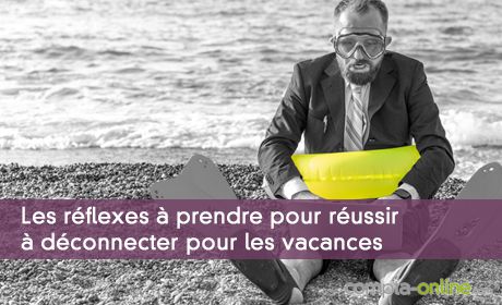 Les réflexes à prendre pour réussir à déconnecter pour les vacances