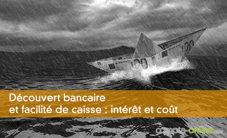 Découvert bancaire et facilité de caisse : intérêt et coût