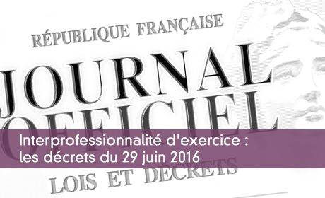 Interprofessionnalité d'exercice : les décrets du 29 juin 2016