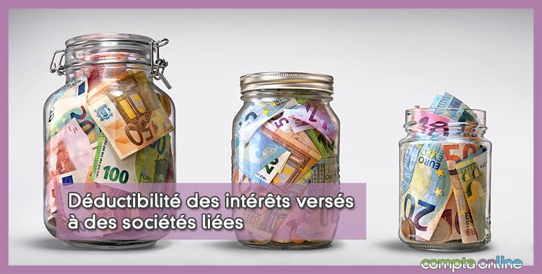 Déductibilité des intérêts versés à des sociétés liées