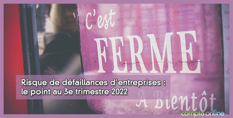 Défaillances d'entreprises : le point au 3e trimestre 2022
