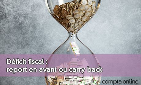 Dficit fiscal : report en avant ou carry back