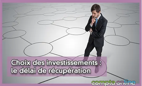 Choix des investissements : le dlai de rcupration