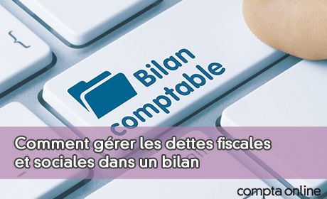 Comment grer les dettes fiscales et sociales dans un bilan