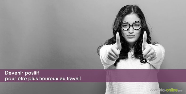 Devenir positif pour être plus heureux au travail