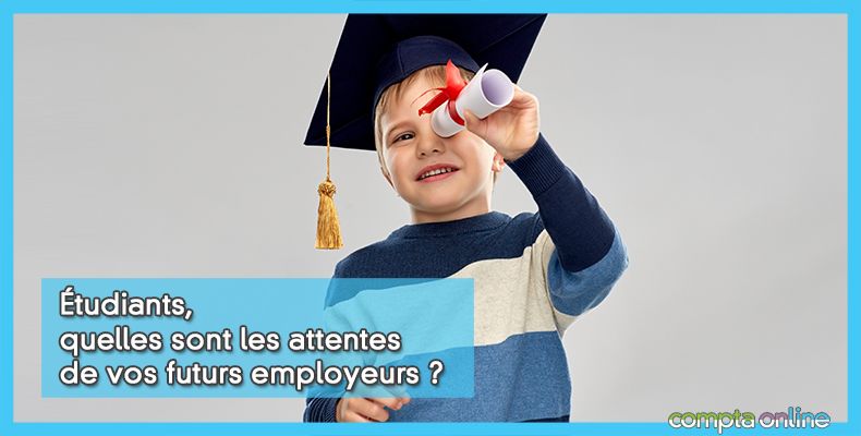 Étudiants, quelles sont les attentes de vos futurs employeurs ?