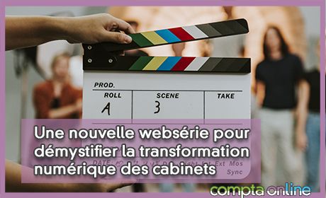 Une websrie pour dmystifier la transformation numrique des cabinets