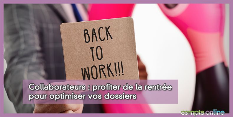 Collaborateurs : profiter de la rentrée pour optimiser vos dossiers