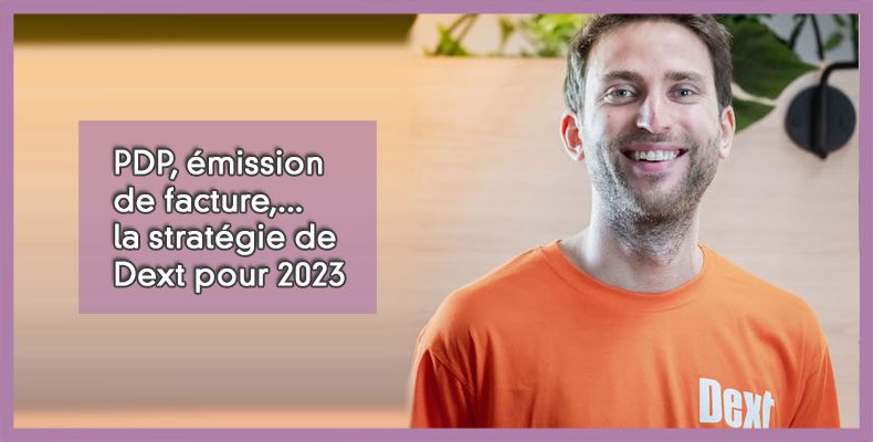PDP, émission de facture,... la stratégie de Dext pour 2023