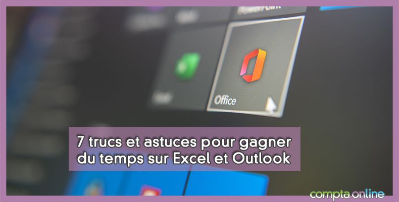 7 trucs et astuces pour gagner du temps sur Excel et Outlook