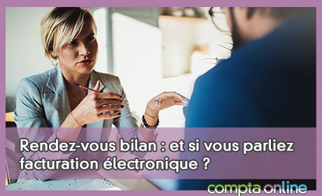 Rendez-vous bilan : et si vous parliez facturation lectronique ?