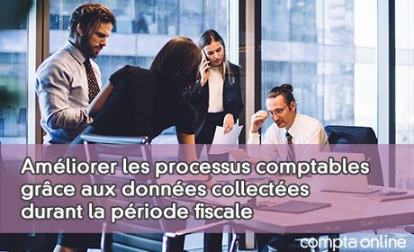 Amliorer les processus comptables grce aux donnes collectes durant la priode fiscale