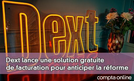 Dext lance une solution gratuite de facturation pour anticiper la rforme