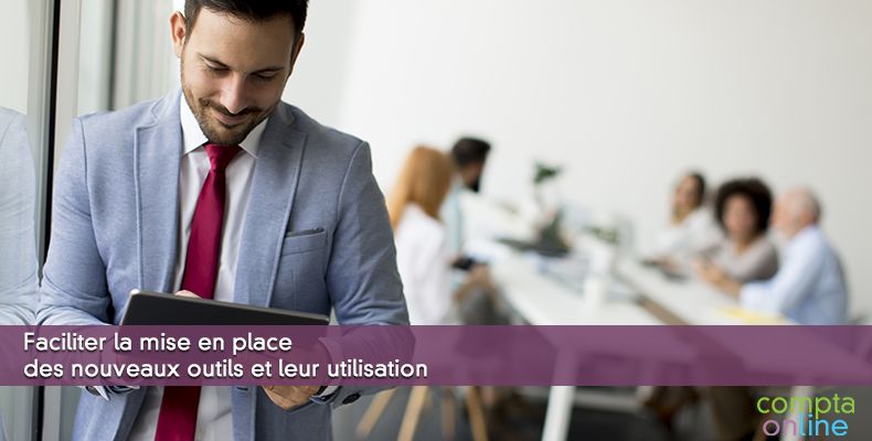 Faciliter la mise en place des nouveaux outils et leur utilisation