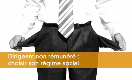 Quel régime social pour le dirigeant sans rémunération ?