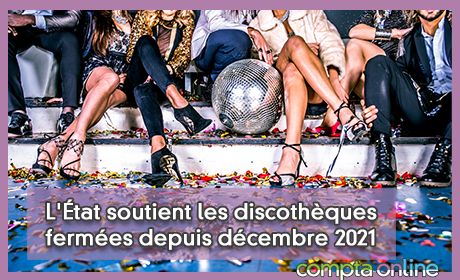 L'tat soutient les discothques fermes depuis dcembre 2021