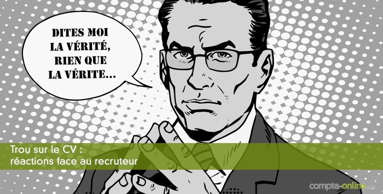 Trou sur le CV : réactions face au recruteur