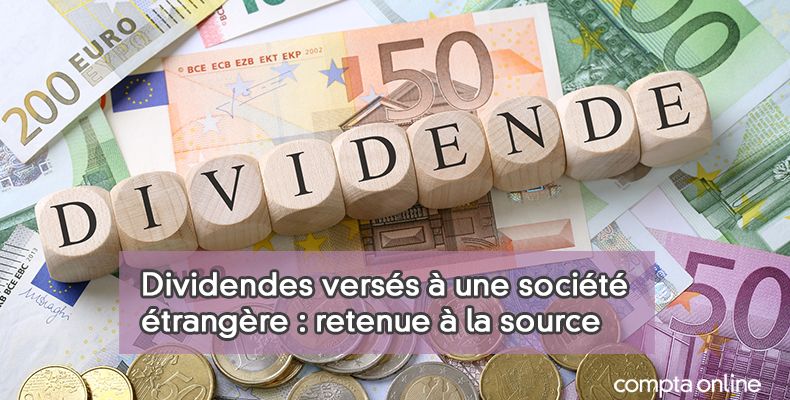 Dividendes versés à une société étrangère : retenue à la source