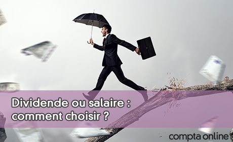 Dividende ou salaire : comment choisir ?