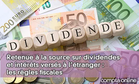 Retenue à la source sur dividendes versés à l'étranger : les règles