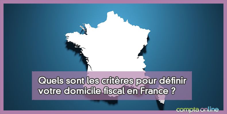 Domicile fiscal en France