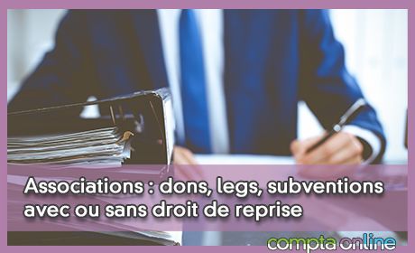 Associations : dons, legs, subventions avec ou sans droit de reprise