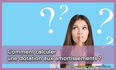 Comment calculer une dotation aux amortissements ?