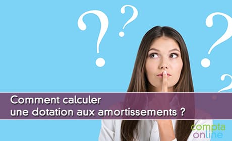 Comment calculer une dotation aux amortissements ?