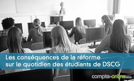 Les conséquences de la réforme sur le quotidien des étudiants de DSCG
