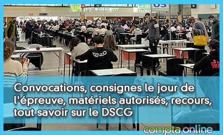 Convocations, consignes le jour de l'preuve, matriels autoriss, recours, tout savoir sur le DSCG