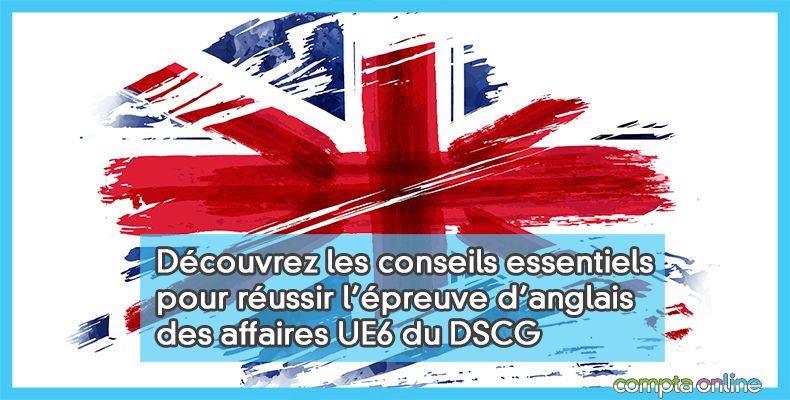 Conseils DSCG anglais des affaires UE6