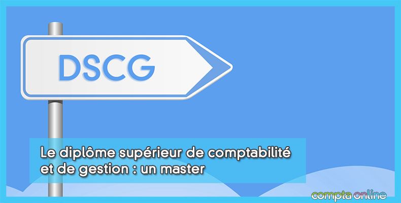 Dscg diplôme supérieur de comptabilité et de gestion