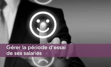 Gérer la période d'essai de ses salariés